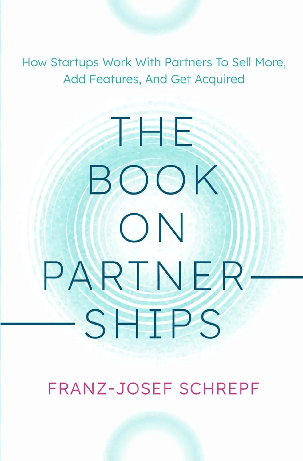 The Book on Partnerships: How Startups Work With Partners To Sell More, Add Features, And Get Acquired. cover