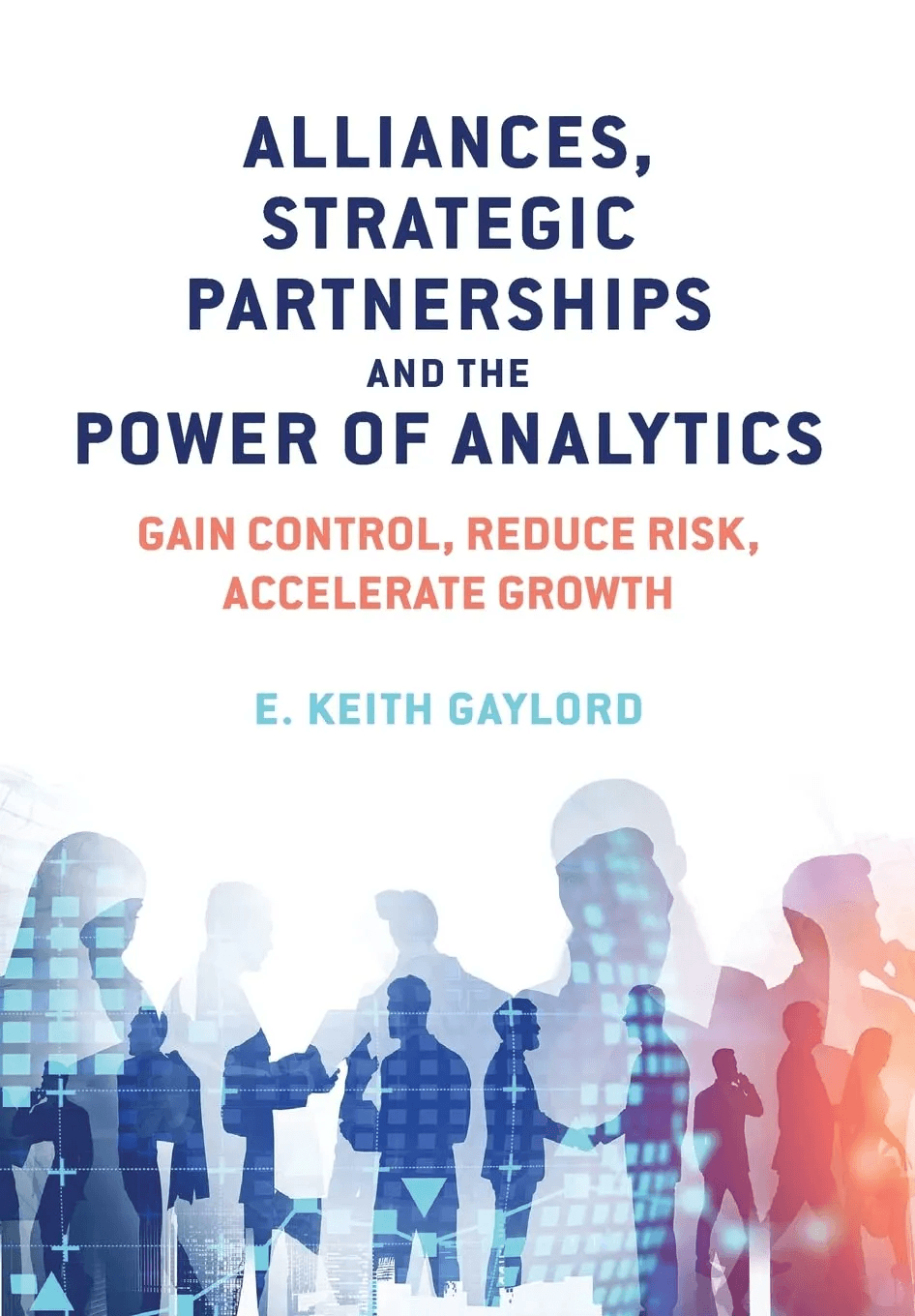 Alliances, Strategic Partnerships and the Power of Analytics: Gain Control, Reduce Risk and Accelerate Growth cover